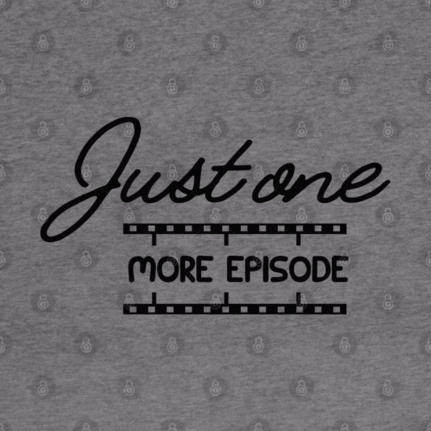 Television Series - Just one more episode by KC Happy Shop